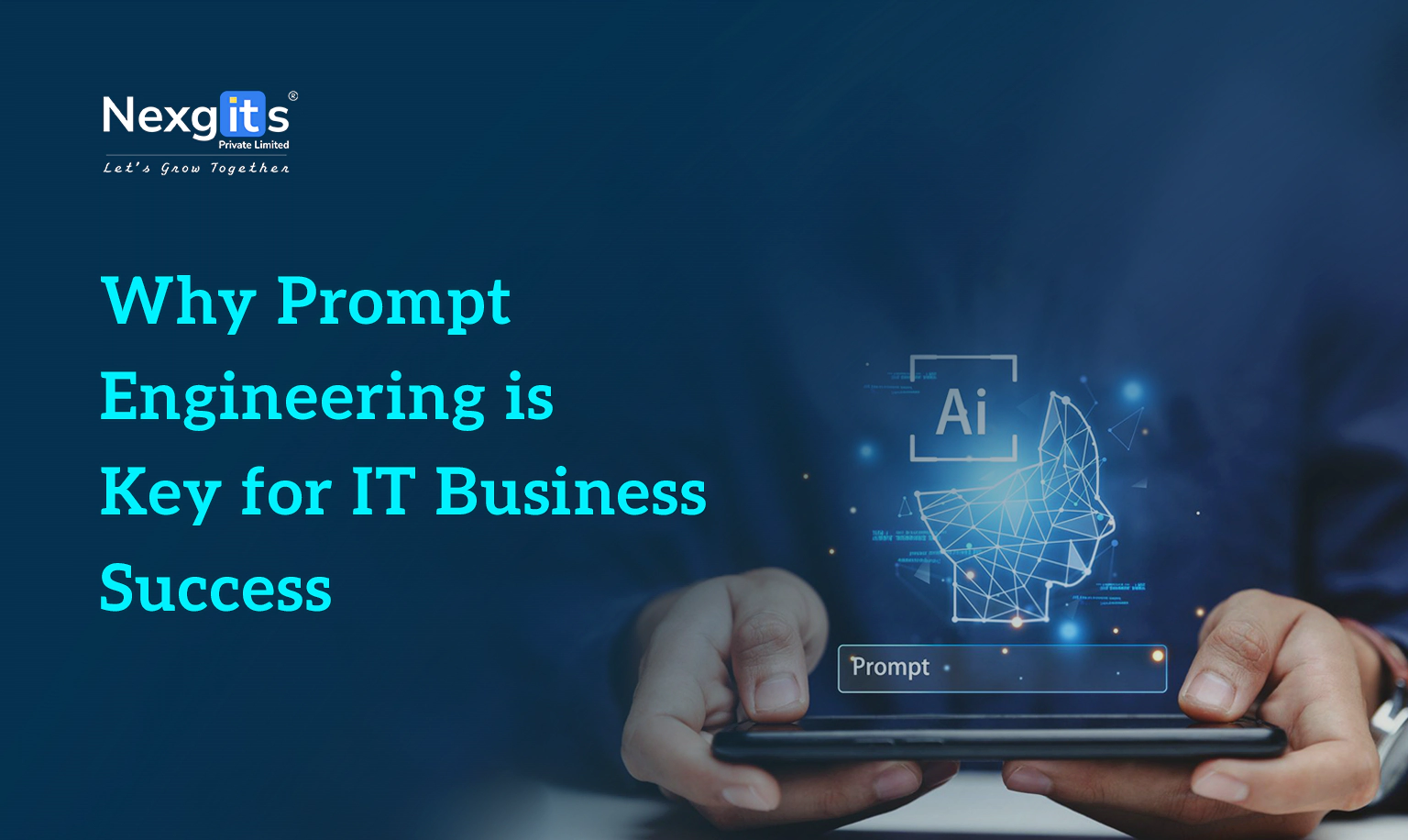 Hands holding a smartphone displaying an AI interface with a 'Prompt' field, illustrating 'Why Prompt Engineering is Key for IT Business Success' - Nexgits